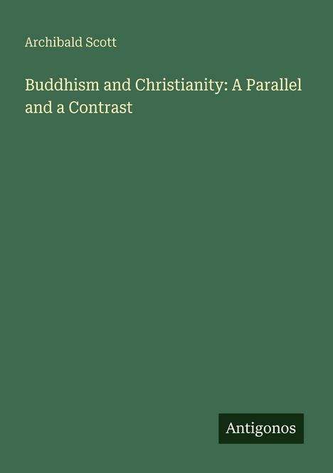 Archibald Scott: Buddhism and Christianity: A Parallel and a Contrast, Buch