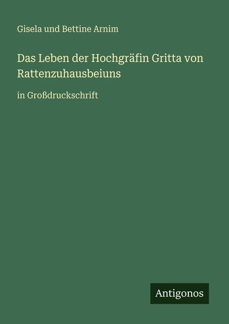 Gisela Und Bettine Arnim: Das Leben der Hochgräfin Gritta von Rattenzuhausbeiuns, Buch