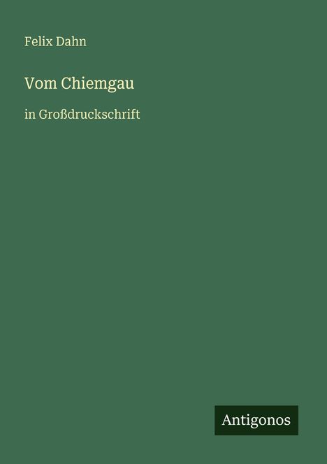 Felix Dahn: Vom Chiemgau, Buch