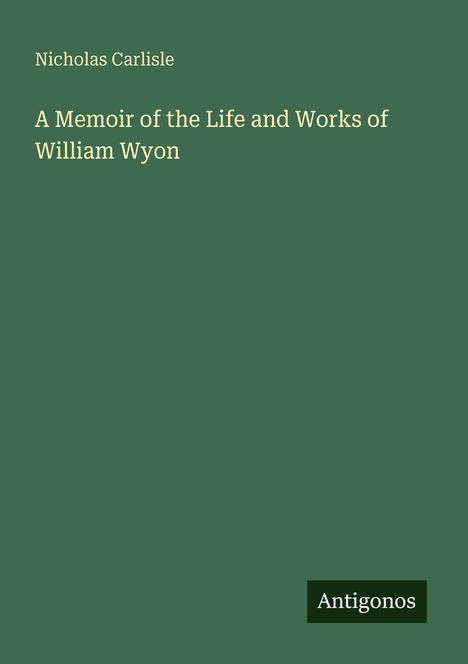 Nicholas Carlisle: A Memoir of the Life and Works of William Wyon, Buch