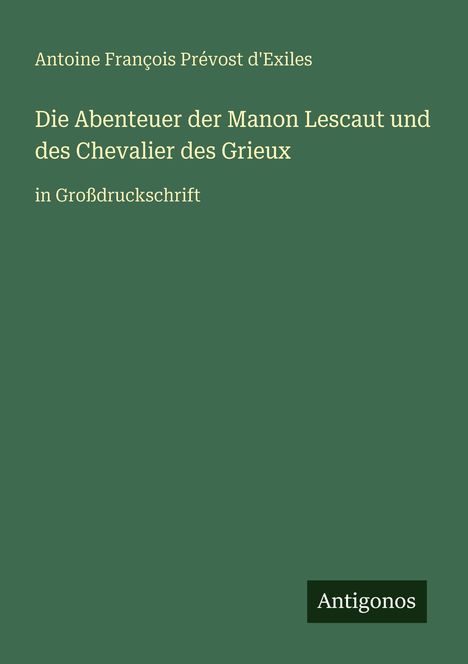 Antoine François Prévost D'Exiles: Die Abenteuer der Manon Lescaut und des Chevalier des Grieux, Buch