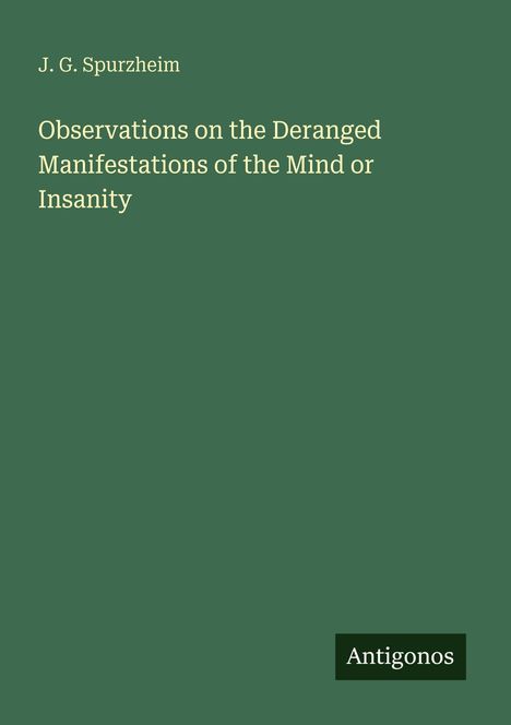 J. G. Spurzheim: Observations on the Deranged Manifestations of the Mind or Insanity, Buch