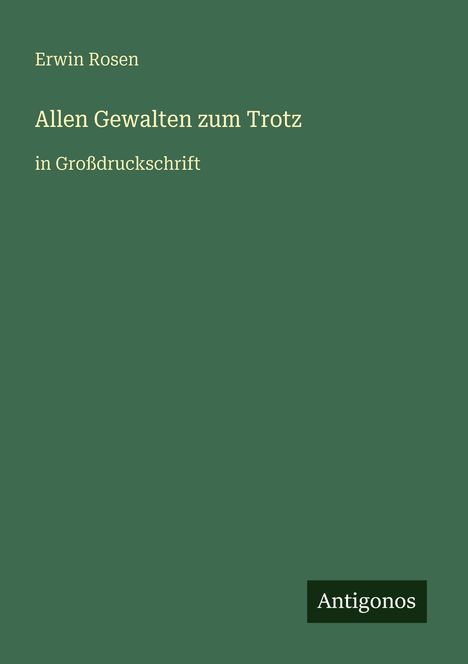 Erwin Rosen: Allen Gewalten zum Trotz, Buch