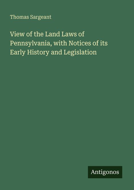 Thomas Sargeant: View of the Land Laws of Pennsylvania, with Notices of its Early History and Legislation, Buch