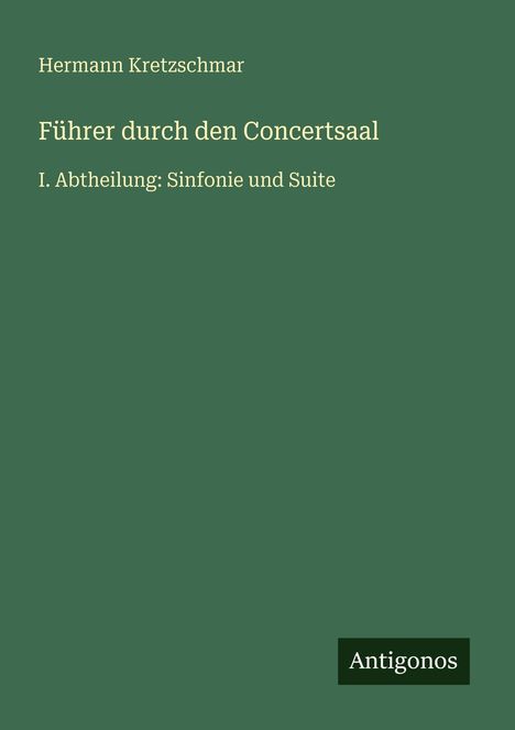 „Führer durch den Concertsaal“ von Hermann Kretzschmar, I. Abtheilung: Sinfonie und Suite. Unten steht „Antigonos“.