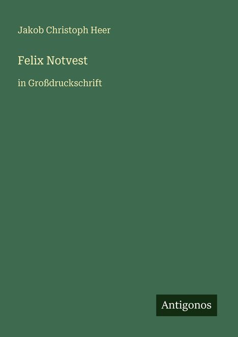 Jakob Christoph Heer: Felix Notvest, Buch