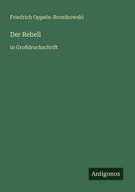 Friedrich Oppeln-Bronikowski: Der Rebell, Buch