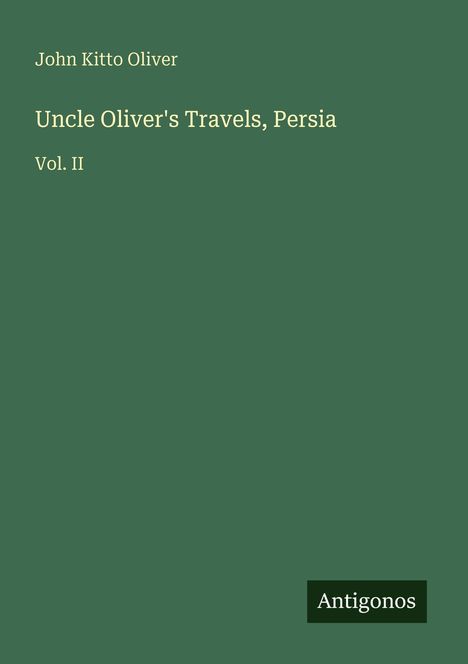 John Kitto Oliver: Uncle Oliver's Travels, Persia, Buch