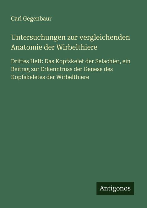 Carl Gegenbaur: Untersuchungen zur vergleichenden Anatomie der Wirbelthiere, Buch