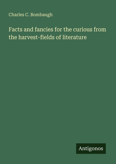 Charles C. Bombaugh: Facts and fancies for the curious from the harvest-fields of literature, Buch