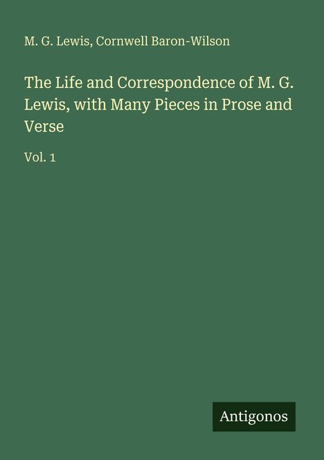 Oben steht: "M. G. Lewis, Cornwell Baron-Wilson". Titel: "The Life and Correspondence of M. G. Lewis". Unten: "Antigonos". Dunkelgrüner Hintergrund.
