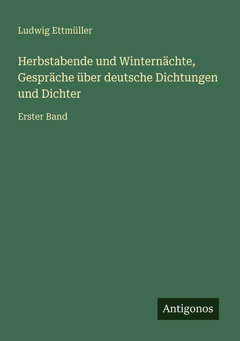 Ludwig Ettmüller: Herbstabende und Winternächte, Gespräche über deutsche Dichtungen und Dichter, Buch