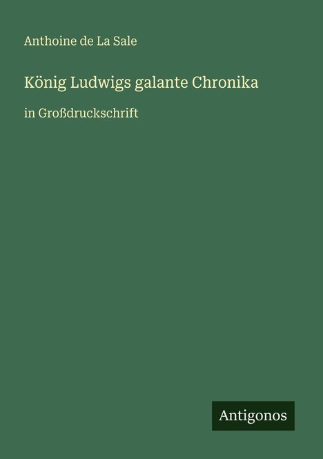 Anthoine De La Sale: König Ludwigs galante Chronika, Buch