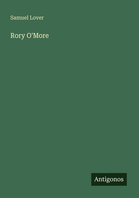 Text: "Samuel Lover, Rory O'More, Antigonos". Grünes Coverdesign.