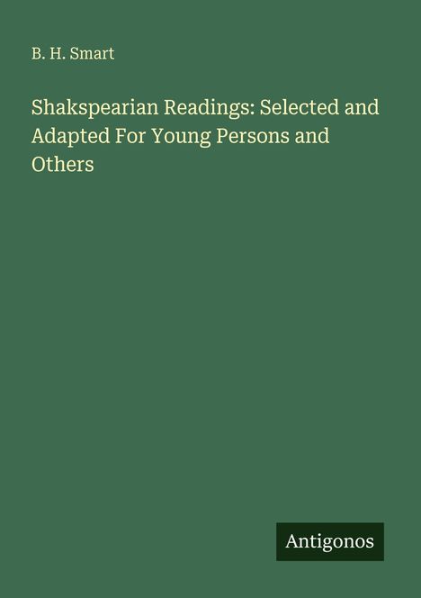 Titel: "Shakspearian Readings: Selected and Adapted For Young Persons and Others" von B. H. Smart. Unten rechts: Antigonos.