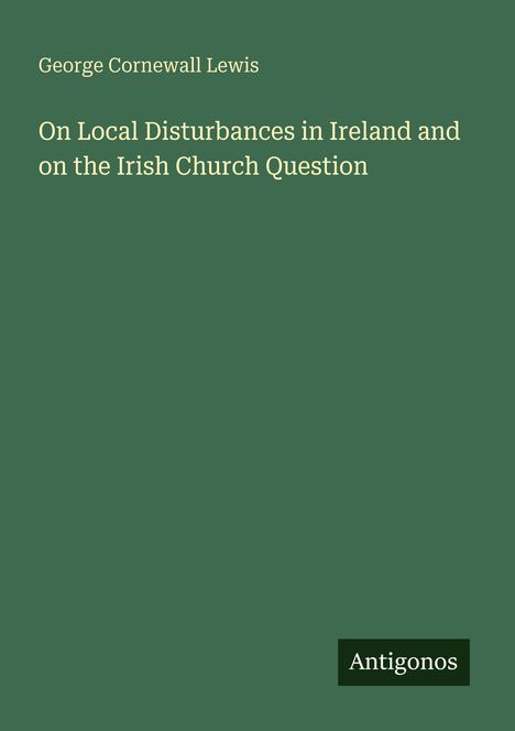 George Cornewall Lewis: On Local Disturbances in Ireland and on the Irish Church Question, Buch