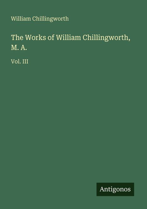 William Chillingworth: The Works of William Chillingworth, M. A., Buch