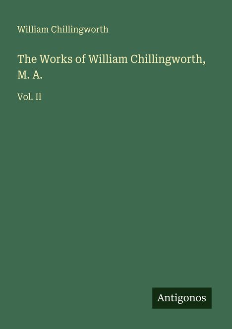 William Chillingworth: The Works of William Chillingworth, M. A., Buch