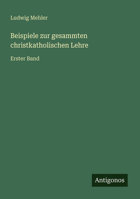 Ludwig Mehler: Beispiele zur gesammten christkatholischen Lehre, Buch