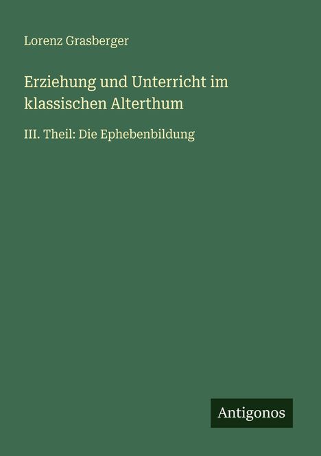 Lorenz Grasberger: Erziehung und Unterricht im klassischen Alterthum, Buch