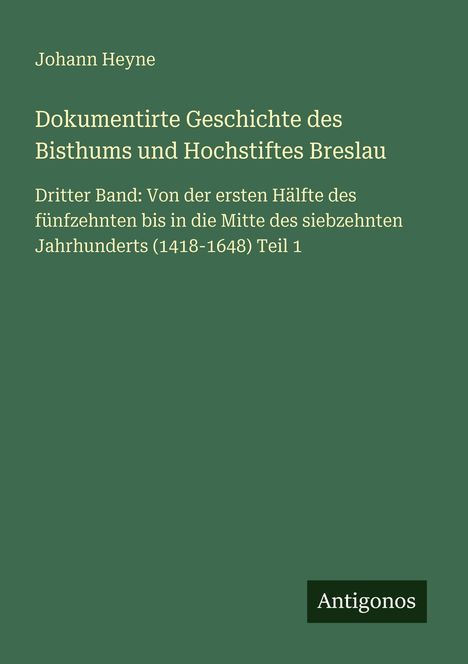 Johann Heyne: Dokumentirte Geschichte des Bisthums und Hochstiftes Breslau, Buch