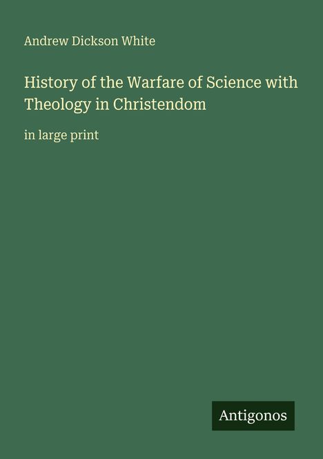 Andrew Dickson White: History of the Warfare of Science with Theology in Christendom, Buch
