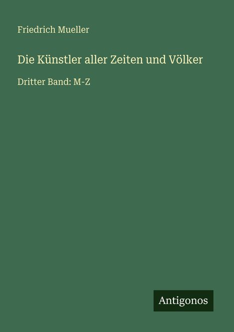 Friedrich Mueller: Die Künstler aller Zeiten und Völker, Buch