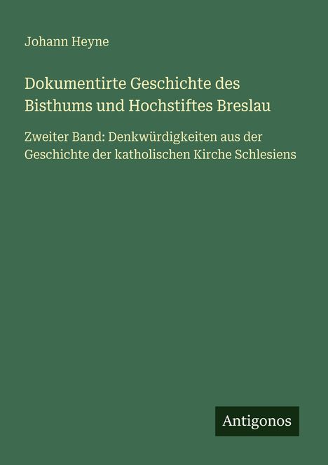 Johann Heyne: Dokumentirte Geschichte des Bisthums und Hochstiftes Breslau, Buch