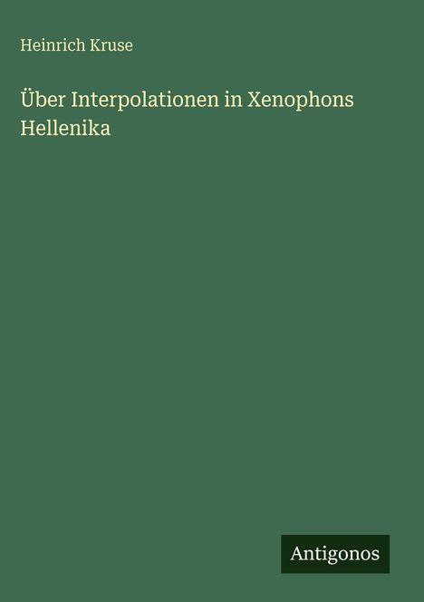 Heinrich Kruse: Über Interpolationen in Xenophons Hellenika, Buch