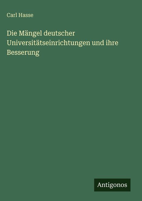 Carl Hasse: Die Mängel deutscher Universitätseinrichtungen und ihre Besserung, Buch