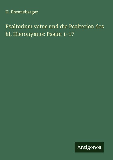 H. Ehrensberger: Psalterium vetus und die Psalterien des hl. Hieronymus: Psalm 1-17, Buch