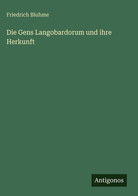 Friedrich Bluhme: Die Gens Langobardorum und ihre Herkunft, Buch