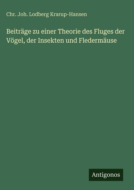 Chr. Joh. Lodberg Krarup-Hansen: Beiträge zu einer Theorie des Fluges der Vögel, der Insekten und Fledermäuse, Buch