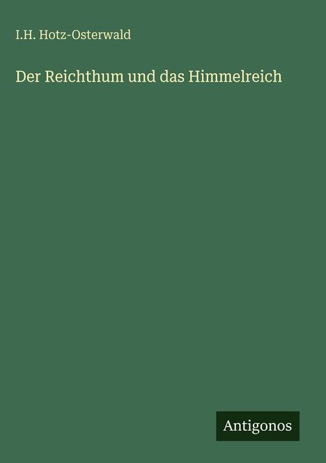I. H. Hotz-Osterwald: Der Reichthum und das Himmelreich, Buch