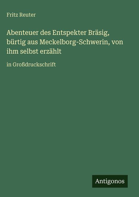 Fritz Reuter: Abenteuer des Entspekter Bräsig, bürtig aus Meckelborg-Schwerin, von ihm selbst erzählt, Buch