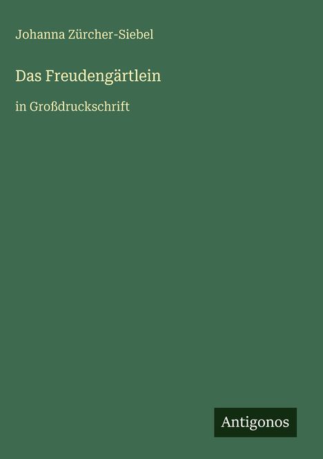 Johanna Zürcher-Siebel: Das Freudengärtlein, Buch