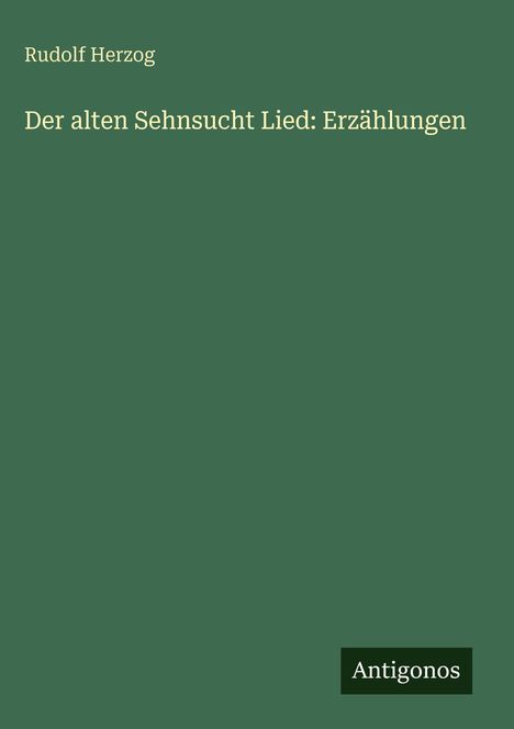 Rudolf Herzog: Der alten Sehnsucht Lied: Erzählungen, Buch