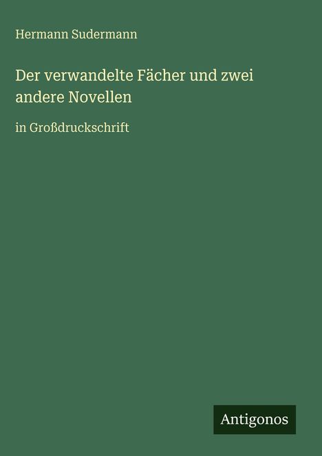 Hermann Sudermann: Der verwandelte Fächer und zwei andere Novellen, Buch