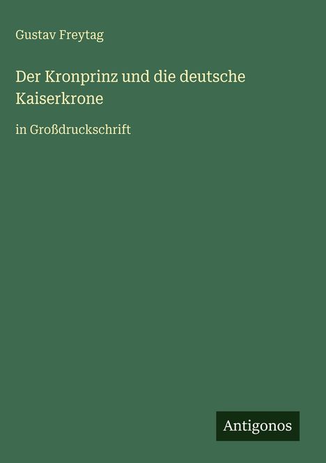 Gustav Freytag: Der Kronprinz und die deutsche Kaiserkrone, Buch