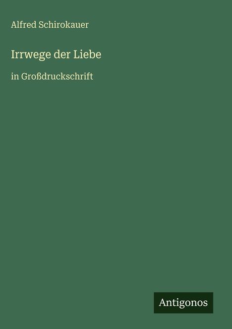 Alfred Schirokauer: Irrwege der Liebe, Buch