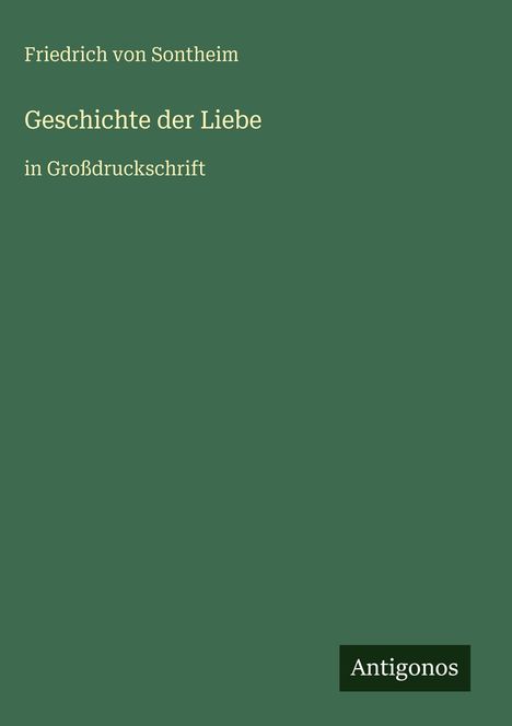 Friedrich von Sontheim: Geschichte der Liebe, Buch