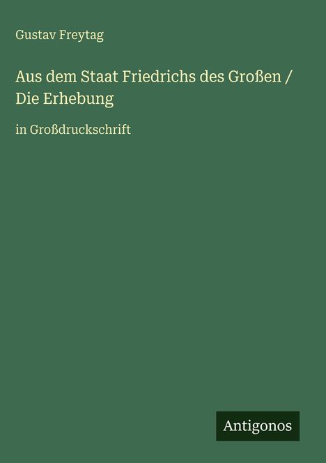 Gustav Freytag: Aus dem Staat Friedrichs des Großen / Die Erhebung, Buch