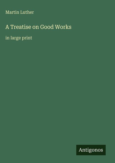 Martin Luther (1483-1546): A Treatise on Good Works, Buch