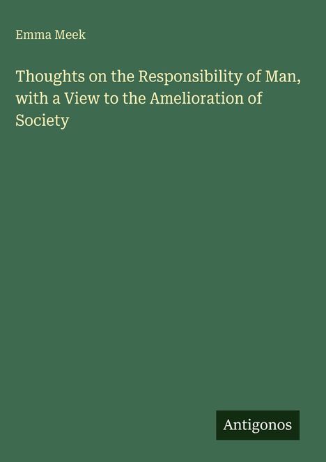Emma Meek: Thoughts on the Responsibility of Man, with a View to the Amelioration of Society, Buch