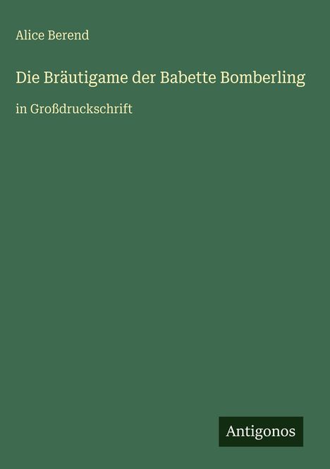 Alice Berend: Die Bräutigame der Babette Bomberling, Buch