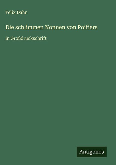 Felix Dahn: Die schlimmen Nonnen von Poitiers, Buch