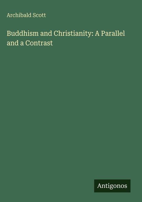 Archibald Scott: Buddhism and Christianity: A Parallel and a Contrast, Buch