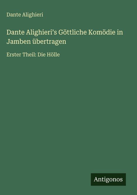 Dante Alighieri: Dante Alighieri¿s Göttliche Komödie in Jamben übertragen, Buch