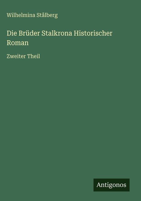 Wilhelmina Stålberg: Die Brüder Stalkrona Historischer Roman, Buch