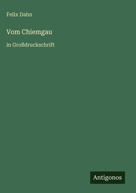 Felix Dahn: Vom Chiemgau, Buch
